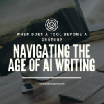 Navigating the age of AI writing:  a Coup or Crutch?